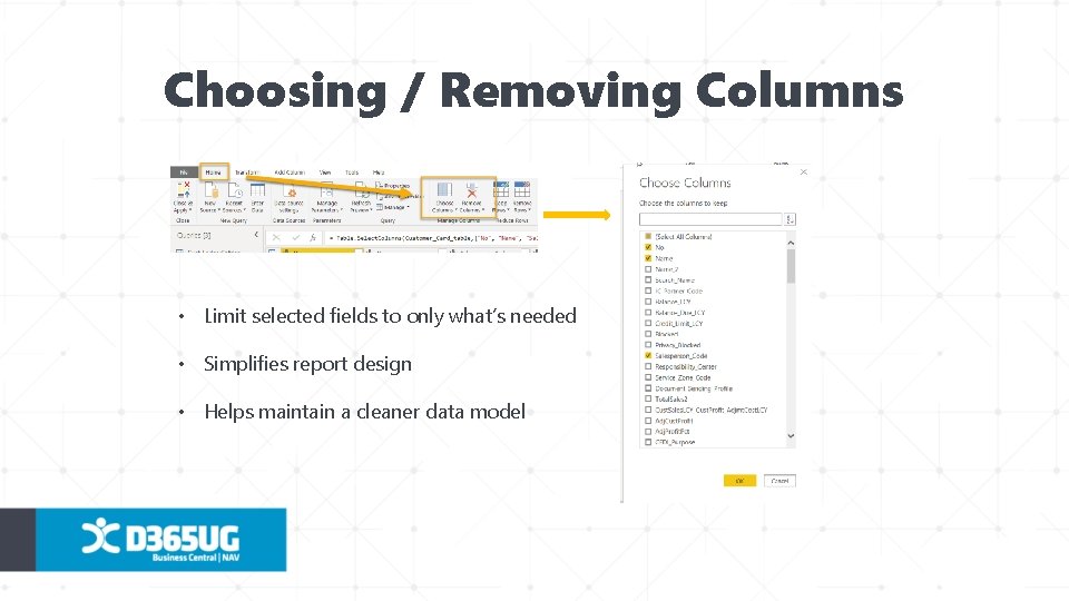 Choosing / Removing Columns • Limit selected fields to only what’s needed • Simplifies