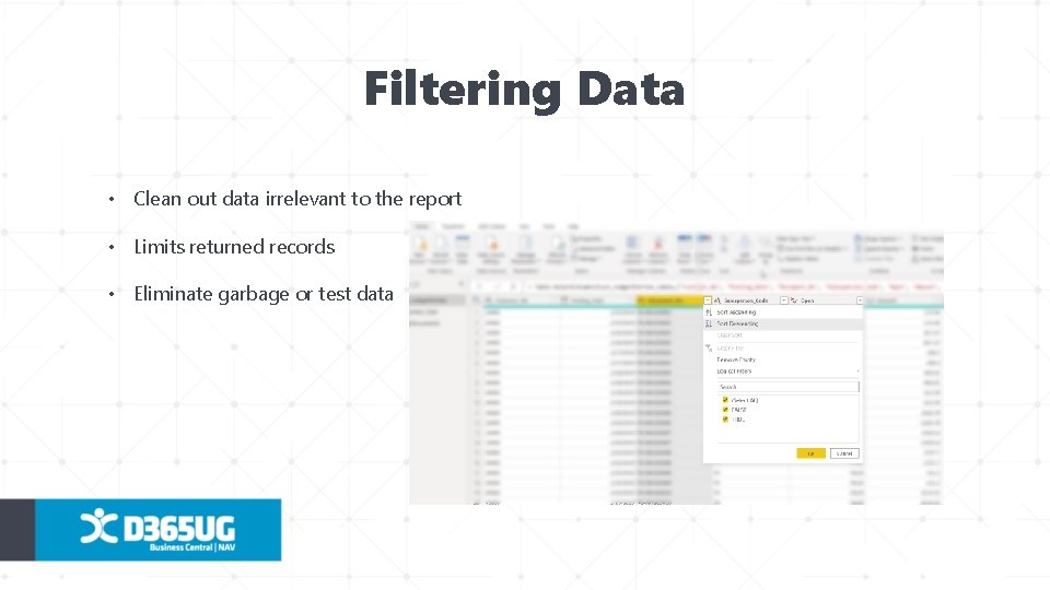 Filtering Data • Clean out data irrelevant to the report • Limits returned records