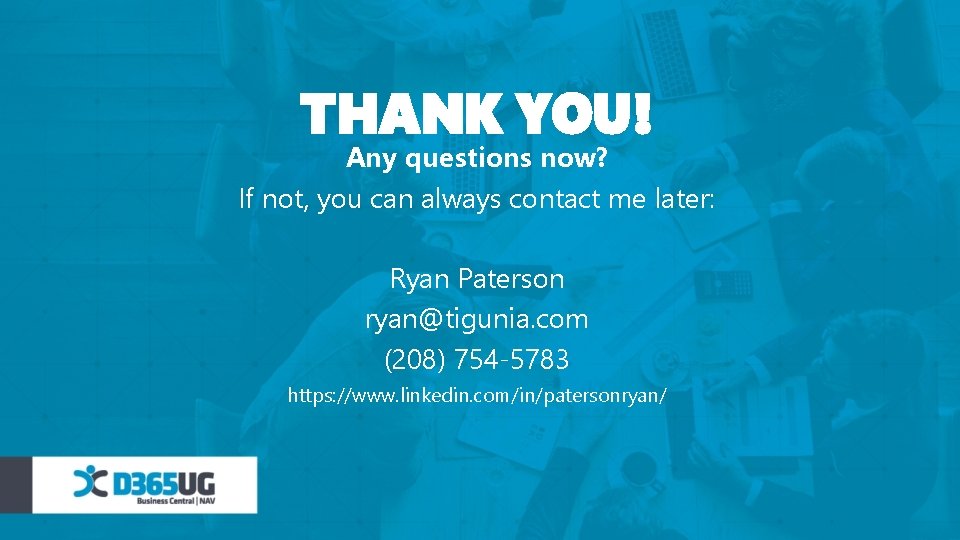 THANK YOU! Any questions now? If not, you can always contact me later: Ryan