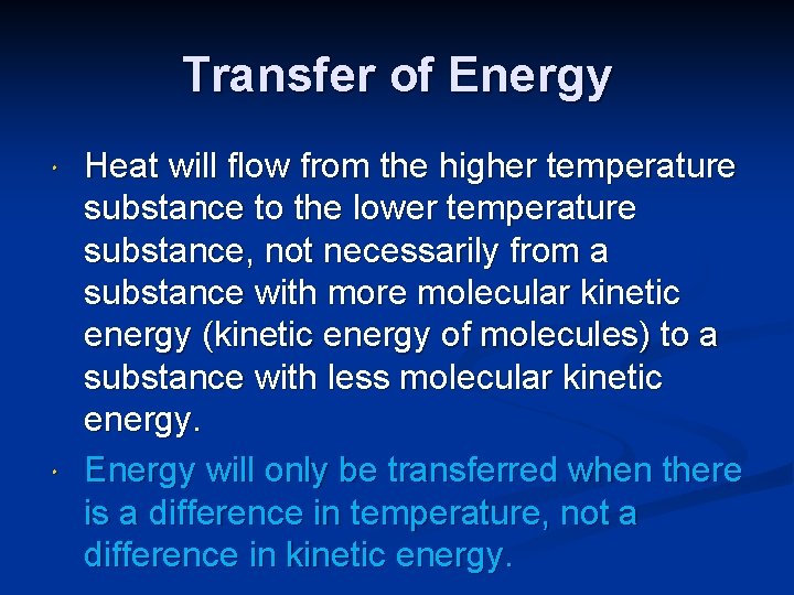 Transfer of Energy Heat will flow from the higher temperature substance to the lower