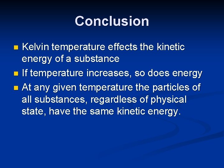 Conclusion Kelvin temperature effects the kinetic energy of a substance n If temperature increases,