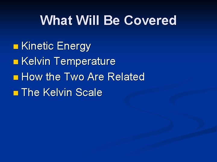 What Will Be Covered n Kinetic Energy n Kelvin Temperature n How the Two