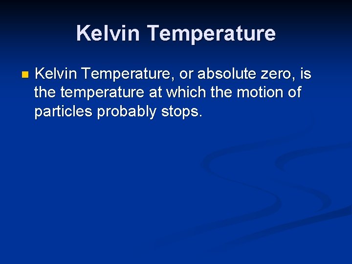 Kelvin Temperature n Kelvin Temperature, or absolute zero, is the temperature at which the