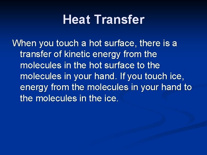 Heat Transfer When you touch a hot surface, there is a transfer of kinetic