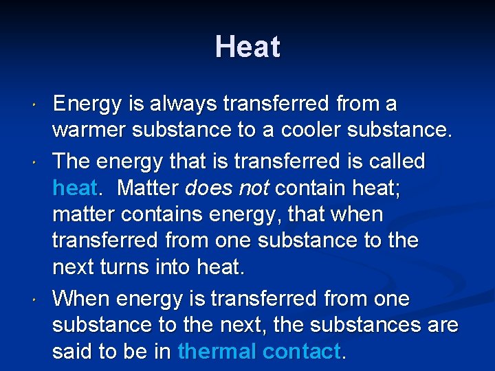 Heat Energy is always transferred from a warmer substance to a cooler substance. The