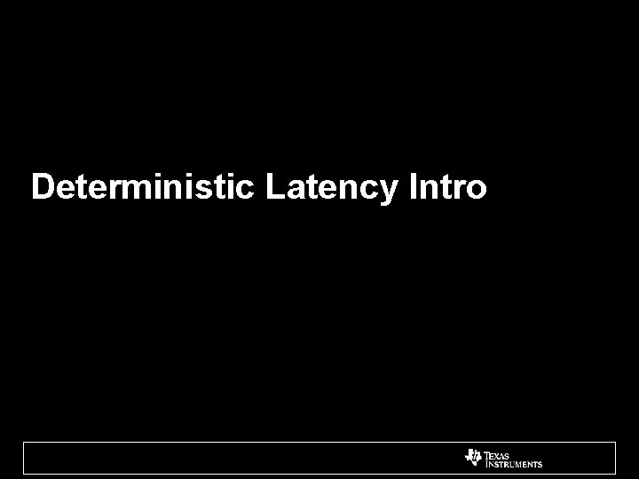 Deterministic Latency Intro 