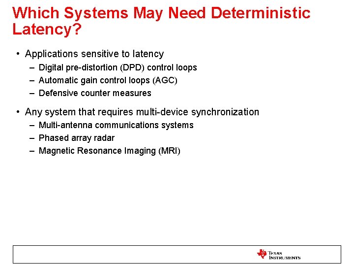 Which Systems May Need Deterministic Latency? • Applications sensitive to latency – Digital pre-distortion