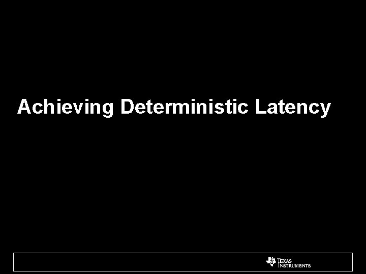 Achieving Deterministic Latency 