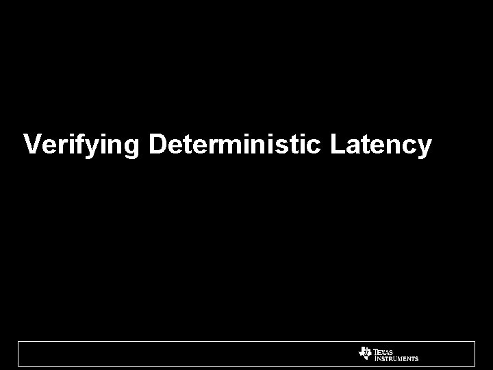 Verifying Deterministic Latency 