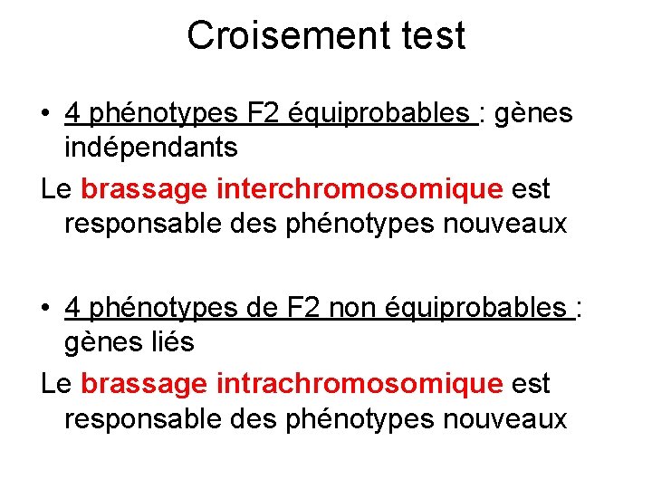 Croisement test • 4 phénotypes F 2 équiprobables : gènes indépendants Le brassage interchromosomique