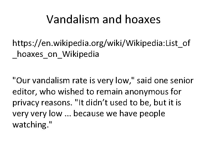 Vandalism and hoaxes https: //en. wikipedia. org/wiki/Wikipedia: List_of _hoaxes_on_Wikipedia "Our vandalism rate is very