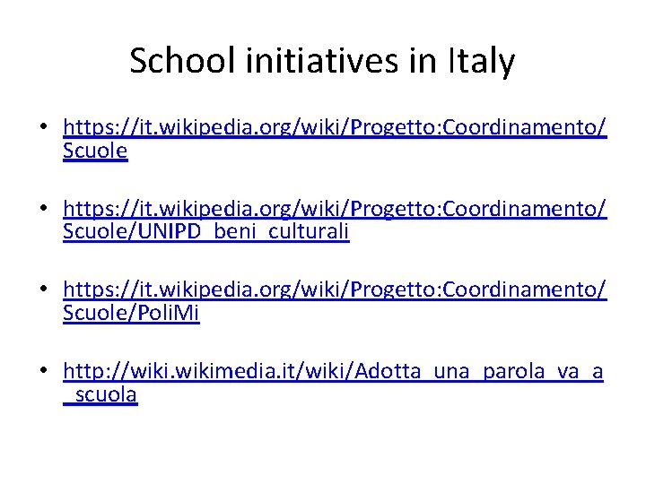 School initiatives in Italy • https: //it. wikipedia. org/wiki/Progetto: Coordinamento/ Scuole/UNIPD_beni_culturali • https: //it.