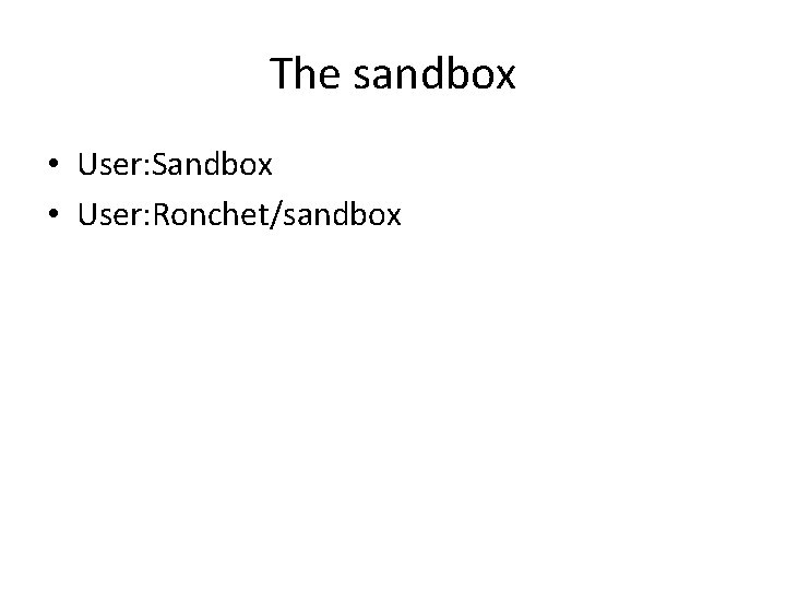 The sandbox • User: Sandbox • User: Ronchet/sandbox 