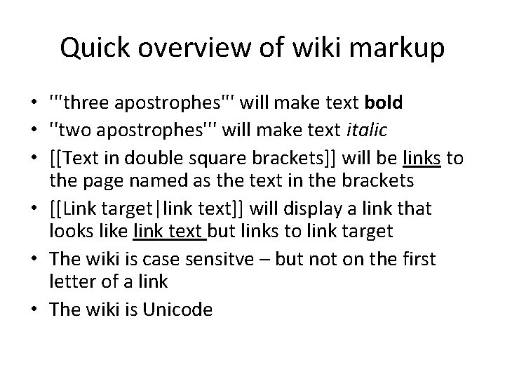 Quick overview of wiki markup • '''three apostrophes''' will make text bold • ''two