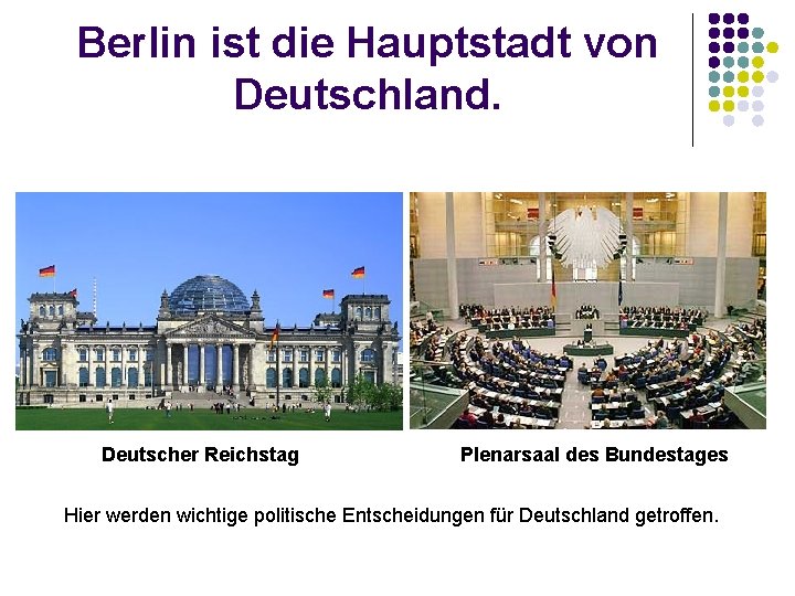 Berlin ist die Hauptstadt von Deutschland. Deutscher Reichstag Plenarsaal des Bundestages Hier werden wichtige