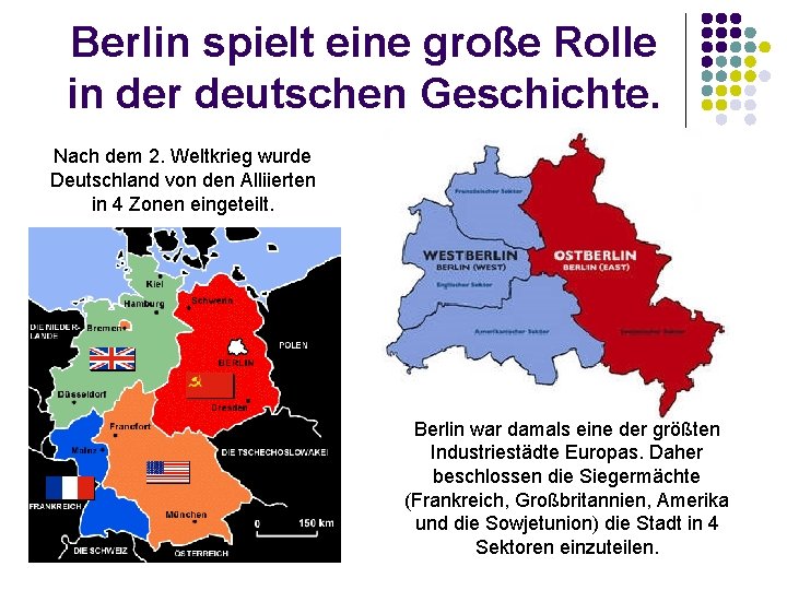 Berlin spielt eine große Rolle in der deutschen Geschichte. Nach dem 2. Weltkrieg wurde