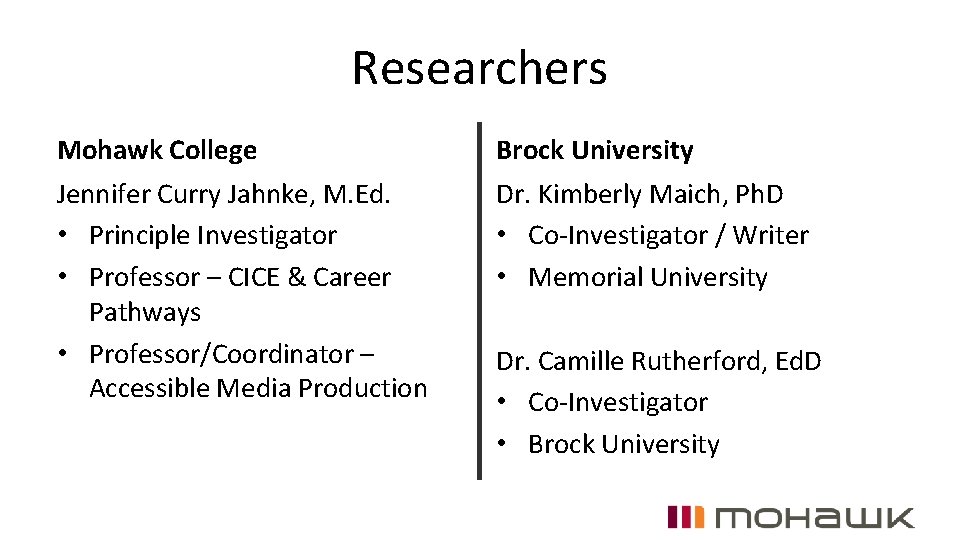 Researchers Mohawk College Jennifer Curry Jahnke, M. Ed. • Principle Investigator • Professor –