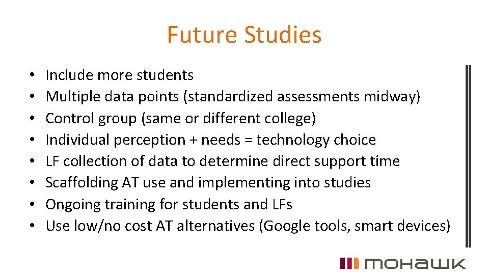 Future Studies • • Include more students Multiple data points (standardized assessments midway) Control