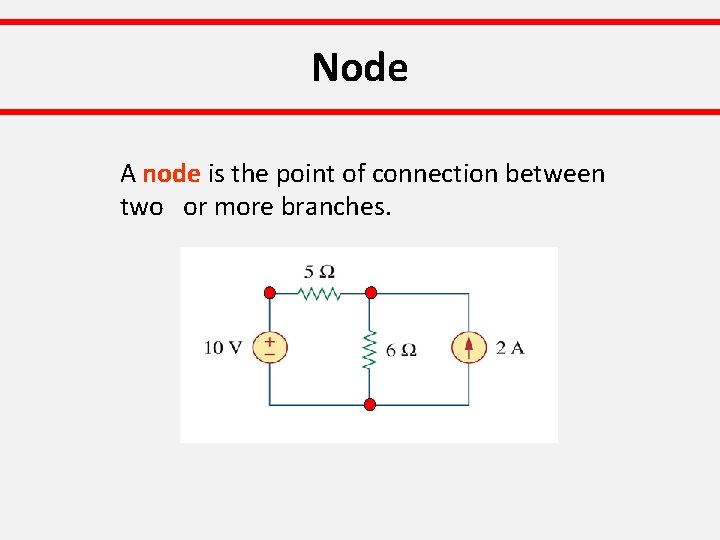 Node A node is the point of connection between two or more branches. 