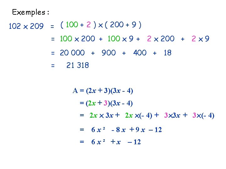 Exemples : 102 x 209 = ( 100 + 2 ) x ( 200