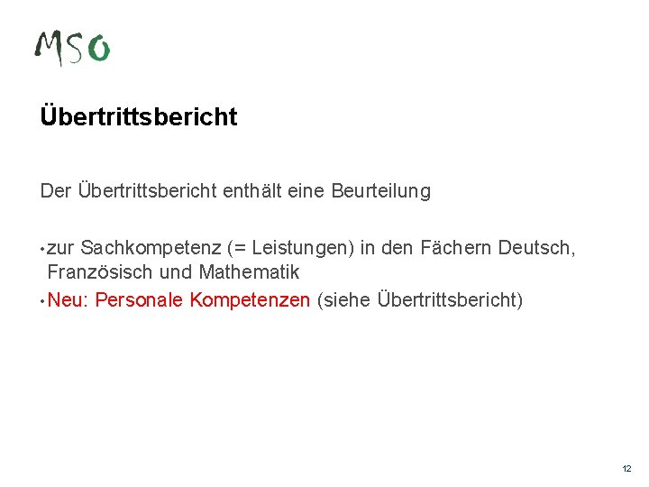 Übertrittsbericht Der Übertrittsbericht enthält eine Beurteilung • zur Sachkompetenz (= Leistungen) in den Fächern