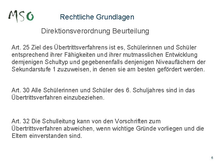 Rechtliche Grundlagen Direktionsverordnung Beurteilung Art. 25 Ziel des Übertrittsverfahrens ist es, Schülerinnen und Schüler