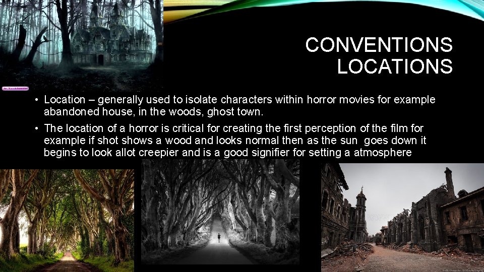 CONVENTIONS LOCATIONS • Location – generally used to isolate characters within horror movies for