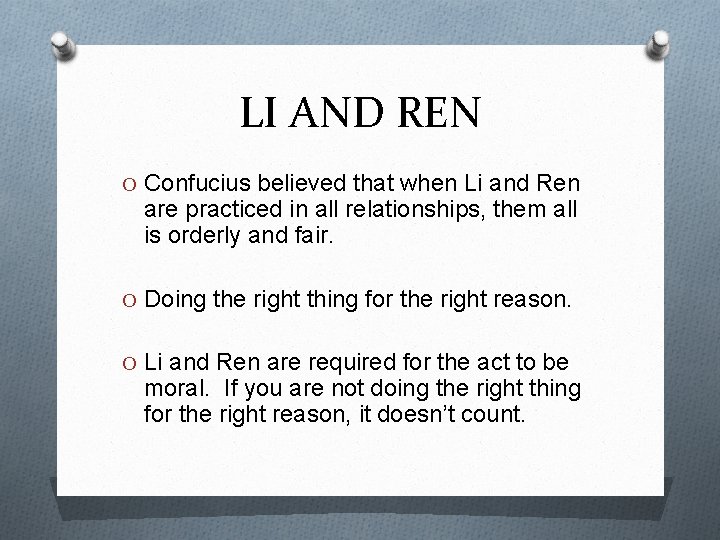 LI AND REN O Confucius believed that when Li and Ren are practiced in