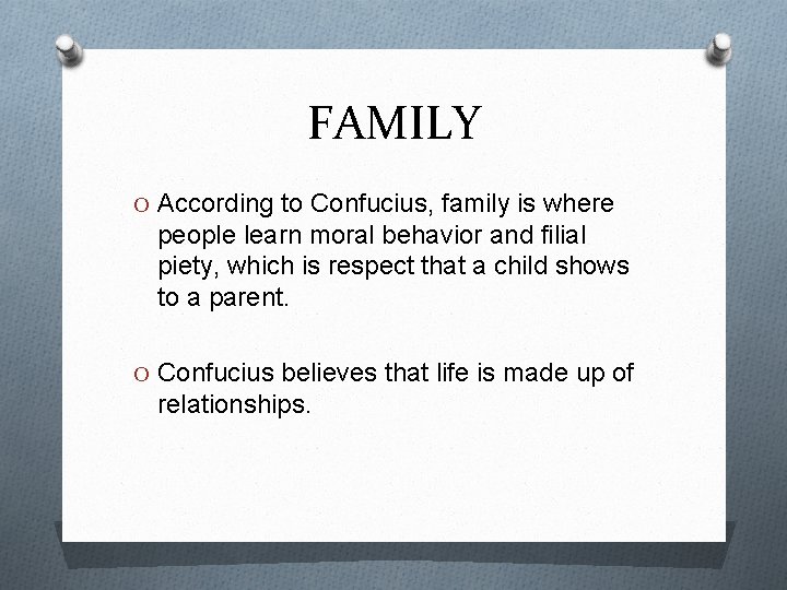 FAMILY O According to Confucius, family is where people learn moral behavior and filial