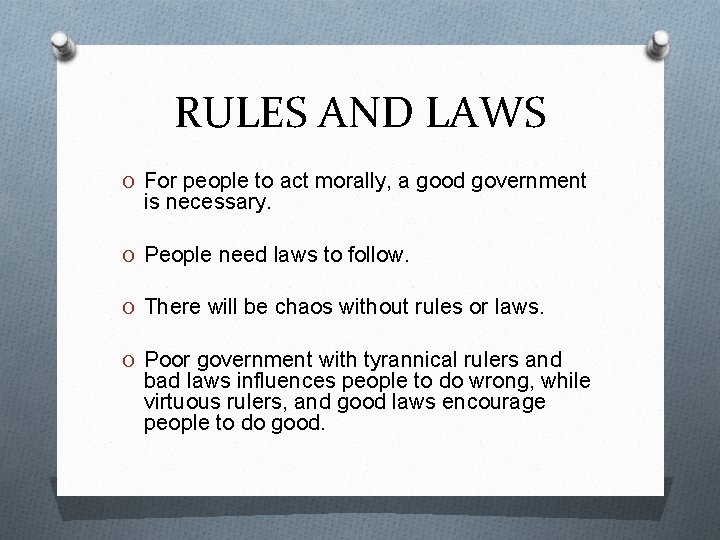 RULES AND LAWS O For people to act morally, a good government is necessary.