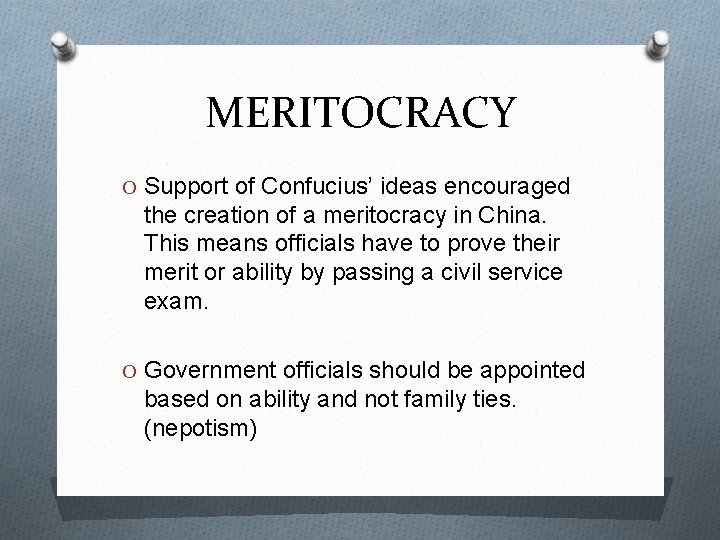 MERITOCRACY O Support of Confucius’ ideas encouraged the creation of a meritocracy in China.