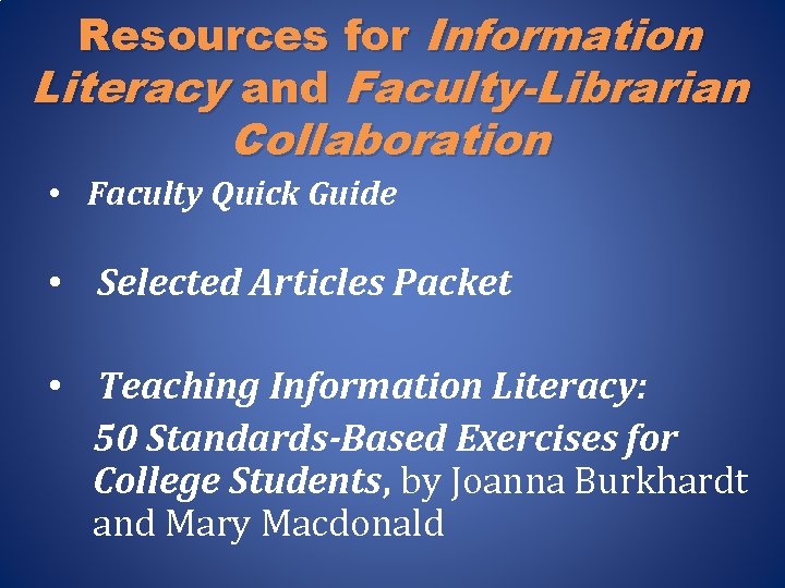 Resources for Information Literacy and Faculty-Librarian Collaboration • Faculty Quick Guide • Selected Articles