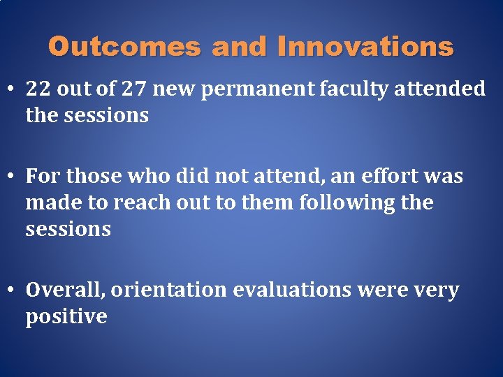 Outcomes and Innovations • 22 out of 27 new permanent faculty attended the sessions