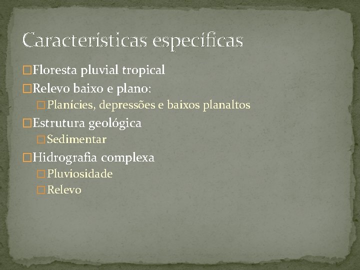 Características específicas �Floresta pluvial tropical �Relevo baixo e plano: � Planícies, depressões e baixos