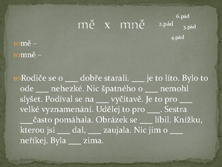 mě x mně mě – 6. pád 2. pád 3. pád 4. pád mně