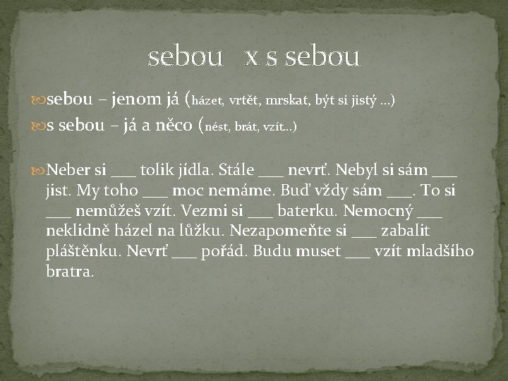 sebou x s sebou – jenom já (házet, vrtět, mrskat, být si jistý …)