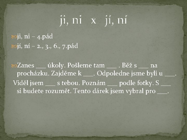 ji, ni x jí, ní ji, ni – 4. pád jí, ní – 2.