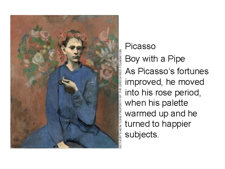  • Picasso • Boy with a Pipe • As Picasso’s fortunes improved, he