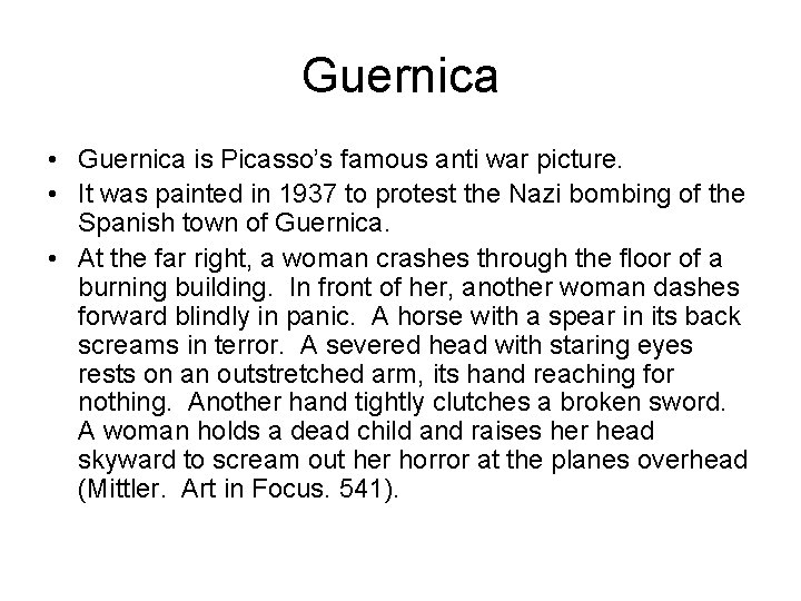 Guernica • Guernica is Picasso’s famous anti war picture. • It was painted in