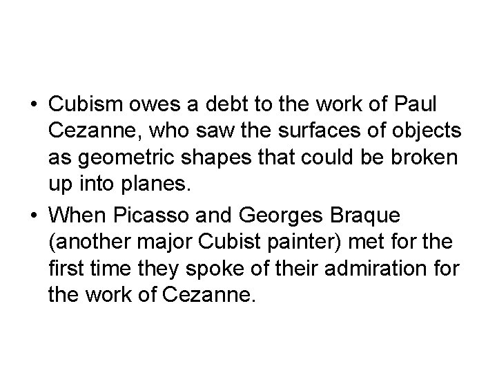  • Cubism owes a debt to the work of Paul Cezanne, who saw