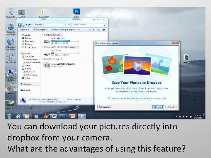 You can download your pictures directly into dropbox from your camera. What are the
