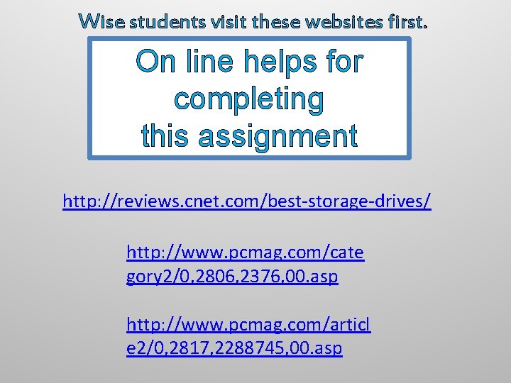 Wise students visit these websites first. On line helps for completing this assignment http: