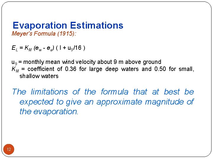 Evaporation Estimations Meyer's Formula (1915): EL = KM (ew ea) ( I + u