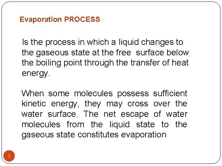 Evaporation PROCESS Is the process in which a liquid changes to the gaseous state