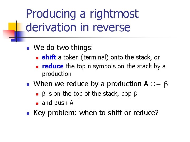 Producing a rightmost derivation in reverse n We do two things: n n n