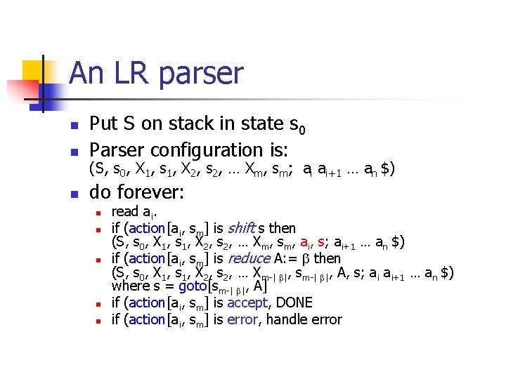 An LR parser n Put S on stack in state s 0 Parser configuration