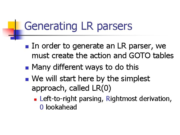 Generating LR parsers n n n In order to generate an LR parser, we