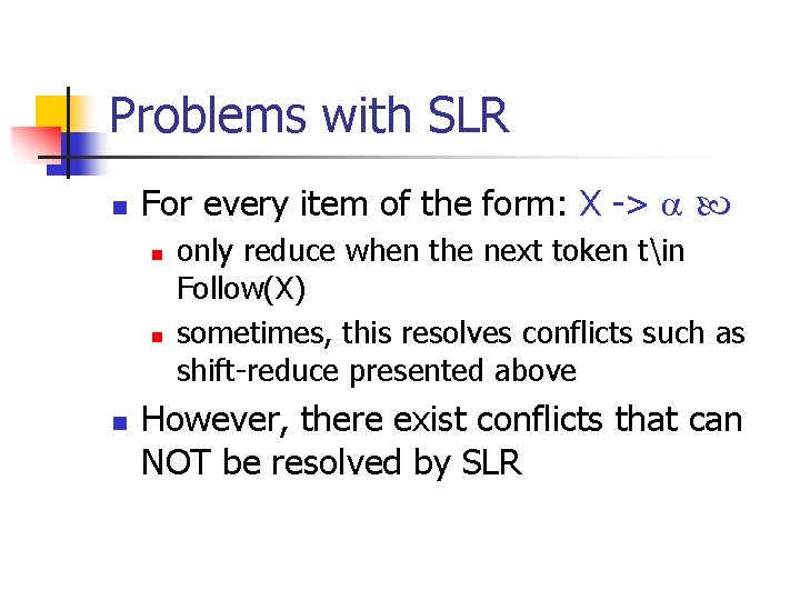 Problems with SLR n For every item of the form: X -> n n