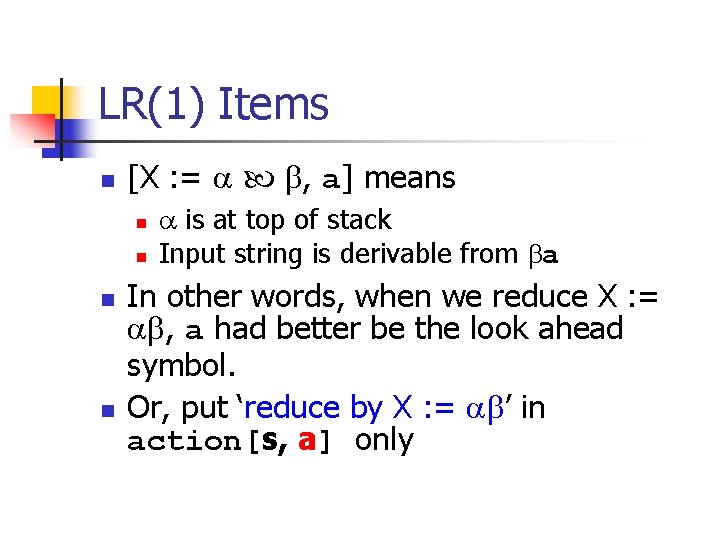 LR(1) Items n [X : = , a] means n n is at top