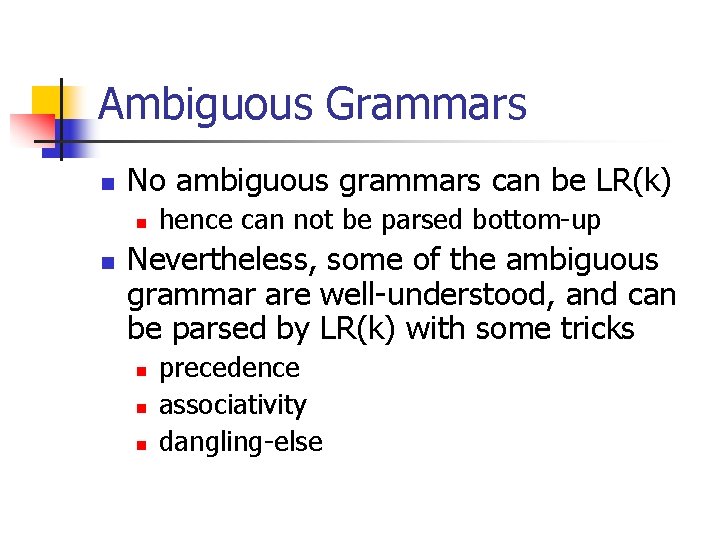 Ambiguous Grammars n No ambiguous grammars can be LR(k) n n hence can not